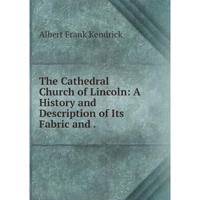 Книга The Cathedral Church of Lincoln: A History and Description of Its Fabric and.
Книга The Cathedral Church of Lincoln: A History and Description of Its Fabric and.