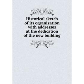 Книга Historical sketch of its organization with addresses at the dedication of the new building
Книга Historical sketch of its organization with addresses at the dedication of the new building