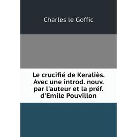 Книга Le crucifié de Keraliès Avec une introd nouv par l'auteur et la préf d'Emile Pouvillon
Книга Le crucifié de Keraliès Avec une introd nouv par l'auteur et la préf d'Emile Pouvillon