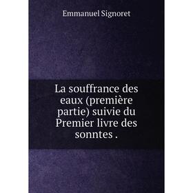 Книга La souffrance des eaux (première partie) suivie du Premier livre des sonntes
Книга La souffrance des eaux (première partie) suivie du Premier livre des sonntes