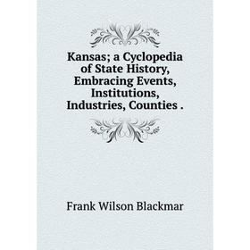 Книга Kansas; a Cyclopedia of State History, Embracing Events, Institutions, Industries, Counties.
Книга Kansas; a Cyclopedia of State History, Embracing Events, Institutions, Industries, Counties.