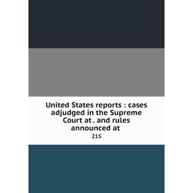 Книга United States reports: cases adjudged in the Supreme Court at. and rules announced
Книга United States reports: cases adjudged in the Supreme Court at. and rules announced