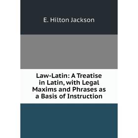 Книга Law-Latin: A Treatise in Latin, with Legal Maxims and Phrases as a Basis of Instruction
Книга Law-Latin: A Treatise in Latin, with Legal Maxims and Phrases as a Basis of Instruction