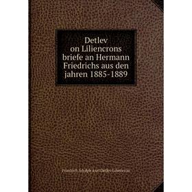 Книга Detlev on Liliencrons briefe an Hermann Friedrichs aus den jahren 1885-1889
Книга Detlev on Liliencrons briefe an Hermann Friedrichs aus den jahren 1885-1889