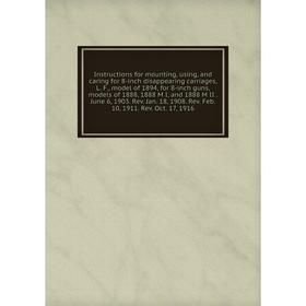Книга Instructions for mounting, using, and caring for 8-inch disappearing carriages
Книга Instructions for mounting, using, and caring for 8-inch disappearing carriages