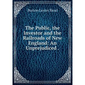 Книга The Public, the Investor and the Railroads of New England: An Unprejudiced
Книга The Public, the Investor and the Railroads of New England: An Unprejudiced