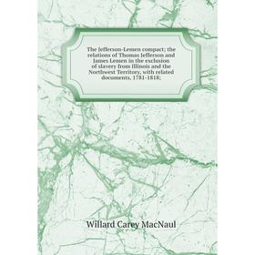 Книга The Jefferson-Lemen compact; the relations of Thomas Jefferson and James Lemen in the exclusion
Книга The Jefferson-Lemen compact; the relations of Thomas Jefferson and James Lemen in the exclusion