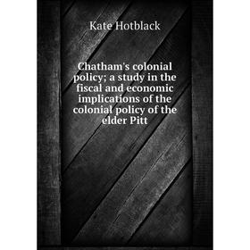 Книга Chatham's colonial policy; a study in the fiscal and economic implications of the colonial policy of the elder Pitt
Книга Chatham's colonial policy; a study in the fiscal and economic implications of the colonial policy of the elder Pitt