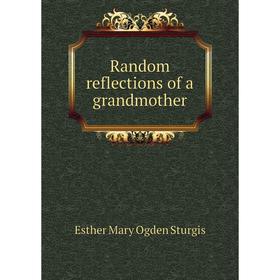 Книга Random reflections of a grandmother
Книга Random reflections of a grandmother