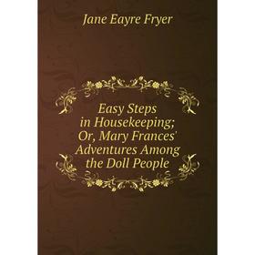 Книга Easy Steps in Housekeeping; Or, Mary Frances' Adventures Among the Doll People
Книга Easy Steps in Housekeeping; Or, Mary Frances' Adventures Among the Doll People