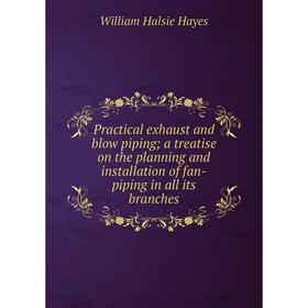 Книга Practical exhaust and blow piping; a treatise on the planning and installation of fan-piping in all its branches
Книга Practical exhaust and blow piping; a treatise on the planning and installation of fan-piping in all its branches