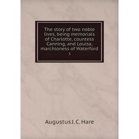 Книга The story of two noble lives, being memorials of Charlotte, countess Canning, and Louisa, marchioness of Waterford 3
Книга The story of two noble lives, being memorials of Charlotte, countess Canning, and Louisa, marchioness of Waterford 3