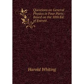 Книга Questions on General Physics in Four Parts: Based on the 10th Ed. of Everett .
Книга Questions on General Physics in Four Parts: Based on the 10th Ed. of Everett .