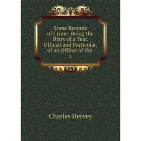 Книга Some Records of Crime: Being the Diary of a Year, Official and Particular, of an Officer of the . 2
Книга Some Records of Crime: Being the Diary of a Year, Official and Particular, of an Officer of the . 2