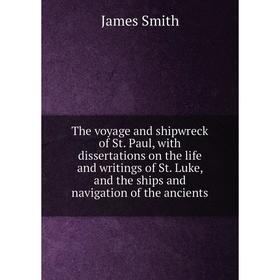 Книга The voyage and shipwreck of St. Paul, with dissertations on the life and writings of St. Luke, and the ships and navigation of the ancients
Книга The voyage and shipwreck of St. Paul, with dissertations on the life and writings of St. Luke, and the ships and navigation of the ancients