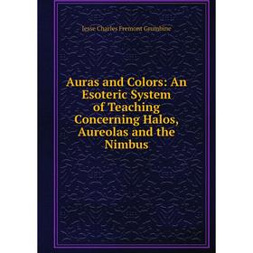 Книга Auras and Colors: An Esoteric System of Teaching Concerning Halos, Aureolas and the Nimbus
Книга Auras and Colors: An Esoteric System of Teaching Concerning Halos, Aureolas and the Nimbus