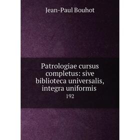 Книга Patrologiae cursus completus: sive biblioteca universalis,integra uniformis. 192
Книга Patrologiae cursus completus: sive biblioteca universalis,integra uniformis. 192