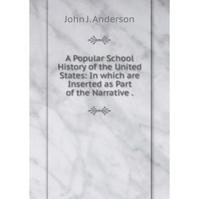 Книга A Popular School History of the United States: In which are Inserted as Part of the Narrative.
Книга A Popular School History of the United States: In which are Inserted as Part of the Narrative.