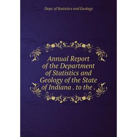 Книга Annual Report of the Department of Statistics and Geology of the State of Indiana. to the.
Книга Annual Report of the Department of Statistics and Geology of the State of Indiana. to the.