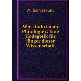 Книга Wie studirt man Philologie: Eine Hodegetik für jünger dieser Wissenschaft
Книга Wie studirt man Philologie: Eine Hodegetik für jünger dieser Wissenschaft