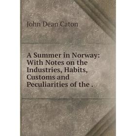 Книга A Summer in Norway: With Notes on the Industries, Habits, Customs and Peculiarities of the.
Книга A Summer in Norway: With Notes on the Industries, Habits, Customs and Peculiarities of the.