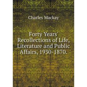 Книга Forty Years' Recollections of Life, Literature and Public Affairs, 1930-1870.
Книга Forty Years' Recollections of Life, Literature and Public Affairs, 1930-1870.