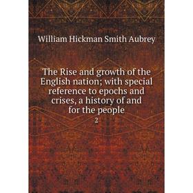 Книга The Rise and growth of the English nation; with special reference to epochs and crises, a history of and for the people
Книга The Rise and growth of the English nation; with special reference to epochs and crises, a history of and for the people