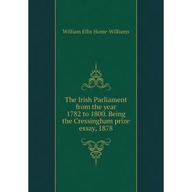 Книга The Irish Parliament from the year 1782 to 1800. Being the Cressingham prize essay
Книга The Irish Parliament from the year 1782 to 1800. Being the Cressingham prize essay