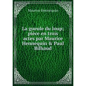 Книга La gueule du loup; pièce en trois actes par Maurice Hennequin & Paul Bilhaud
Книга La gueule du loup; pièce en trois actes par Maurice Hennequin & Paul Bilhaud