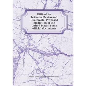 Книга Difficulties between Mexico and Guatemala. Proposed mediation of the United States. Some official documents
Книга Difficulties between Mexico and Guatemala. Proposed mediation of the United States. Some official documents