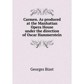 Книга Carmen. As produced at the Manhattan Opera House under the direction of Oscar Hammerstein
Книга Carmen. As produced at the Manhattan Opera House under the direction of Oscar Hammerstein