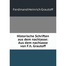 Книга Historische Schriften aus dem nachlasse: Aus dem nachlasse von F.h. Grautoff
Книга Historische Schriften aus dem nachlasse: Aus dem nachlasse von F.h. Grautoff