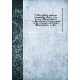Книга Truths and their reception, considered in relation to the doctrine of homoeopathy: to which are added various essays on the principles and stati
Книга Truths and their reception, considered in relation to the doctrine of homoeopathy: to which are added various essays on the principles and stati