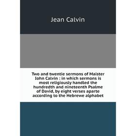 Книга Two and twentie sermons of Maister Iohn Calvin: in which sermons is most religiously handled the hundredth and nineteenth Psalme of David, by ei
Книга Two and twentie sermons of Maister Iohn Calvin: in which sermons is most religiously handled the hundredth and nineteenth Psalme of David, by ei