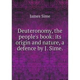 Книга Deuteronomy, the people's book: its origin and nature, a defence by J. Sime.
Книга Deuteronomy, the people's book: its origin and nature, a defence by J. Sime.