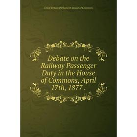 Книга Debate on the Railway Passenger Duty in the House of Commons, April 17th, 1877.
Книга Debate on the Railway Passenger Duty in the House of Commons, April 17th, 1877.