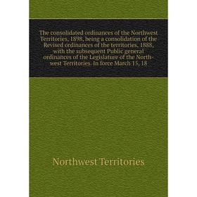 Книга The consolidated ordinances of the Northwest Territories, 1898, being a consolidation of the Revised ordinances of the territories, 1888
Книга The consolidated ordinances of the Northwest Territories, 1898, being a consolidation of the Revised ordinances of the territories, 1888