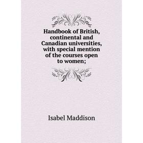 Книга Handbook of British, continental and Canadian universities, with special mention of the courses open to women;
Книга Handbook of British, continental and Canadian universities, with special mention of the courses open to women;