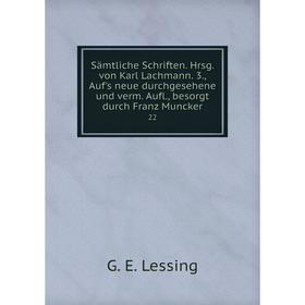 Книга Sämtliche Schriften. Hrsg. von Karl Lachmann. 3., Auf's neue durchgesehene und verm. Aufl., besorgt durch Franz Muncker 22
Книга Sämtliche Schriften. Hrsg. von Karl Lachmann. 3., Auf's neue durchgesehene und verm. Aufl., besorgt durch Franz Muncker 22