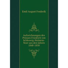 Книга Aufzeichnungen des Prinzen Friedrich von Schleswig-Holstein-Noer aus den Jahren 1848-1850
Книга Aufzeichnungen des Prinzen Friedrich von Schleswig-Holstein-Noer aus den Jahren 1848-1850