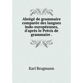 Книга Abrégé de grammaire comparée des langues indo-européennes, d'après le Précis de grammaire.
Книга Abrégé de grammaire comparée des langues indo-européennes, d'après le Précis de grammaire.