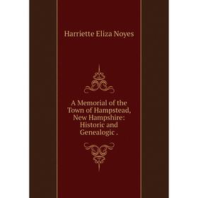 Книга A Memorial of the Town of Hampstead, New Hampshire: Historic and Genealogic.
Книга A Memorial of the Town of Hampstead, New Hampshire: Historic and Genealogic.