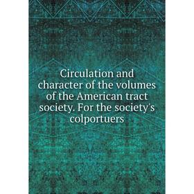 Книга Circulation and character of the volumes of the American tract society. For the society's colportuers
Книга Circulation and character of the volumes of the American tract society. For the society's colportuers