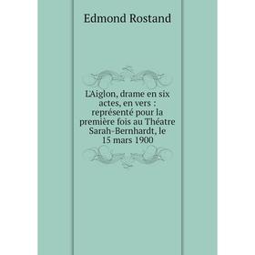 Книга L'Aiglon, drame en six actes, en vers: représenté pour la première fois au Théatre Sarah-Bernhardt, le 15 mars 1900
Книга L'Aiglon, drame en six actes, en vers: représenté pour la première fois au Théatre Sarah-Bernhardt, le 15 mars 1900