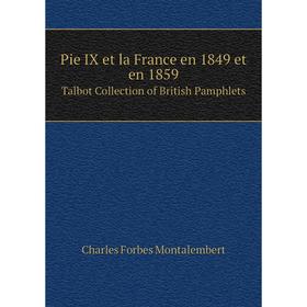 Книга Pie IX et la France en 1849 et en 1859 Talbot Collection of British Pamphlets
Книга Pie IX et la France en 1849 et en 1859 Talbot Collection of British Pamphlets