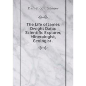 Книга The Life of James Dwight Dana: Scientific Explorer, Mineralogist, Geologist.
Книга The Life of James Dwight Dana: Scientific Explorer, Mineralogist, Geologist.