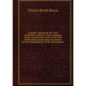 Книга A people awakened. the story of Woodrow Wilson's first campaign which carried New Jersey to the lead of the states in the great movement for the
Книга A people awakened. the story of Woodrow Wilson's first campaign which carried New Jersey to the lead of the states in the great movement for the