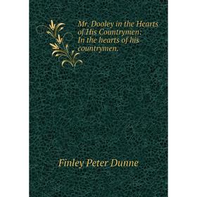 Книга Mr Dooley in the Hearts of His country men: In the hearts of his country men
Книга Mr Dooley in the Hearts of His country men: In the hearts of his country men