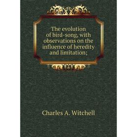 Книга The evolution of bird-song, with observations on the influence of heredity and limitation;
Книга The evolution of bird-song, with observations on the influence of heredity and limitation;