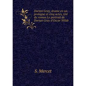Книга Dorian Gray, drame en un prologue et cinq actes, tiré du roman Le portrait de Dorian Gray d'Oscar Wilde
Книга Dorian Gray, drame en un prologue et cinq actes, tiré du roman Le portrait de Dorian Gray d'Oscar Wilde